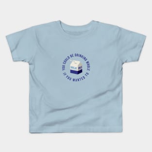 You could be drinking whole milk if you wanted Kids T-Shirt